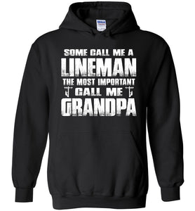 Some Call Me A Lineman The Most Important Call Me Grandpa Hoodie black