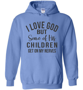 I Love God But Some Of His Children Get On My Nerves Hoodie blue
