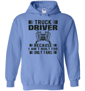 Funny Trucker Hoodie, Truck Driver Because I Ain't Built For Only Fans blue