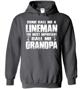 Some Call Me A Lineman The Most Important Call Me Grandpa Hoodie charcoal
