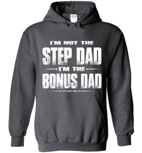 I'm Not The Step Dad I'm The Bonus Dad Hoodie charcoal