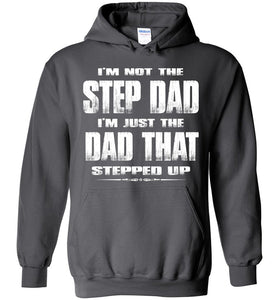 I'm Not The Step Dad I'm Just The Dad That Stepped Up Step Dad Hoodie charcoal