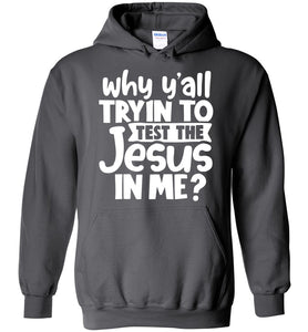 Why Y'all Tryin To Test The Jesus In Me Funny Christian Hoodie charcoal