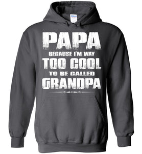 Papa Because I'm Way Too Cool To Be Called Grandpa Hoodie charcoal