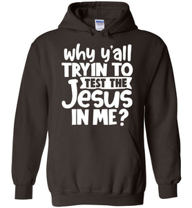 Why Y'all Tryin To Test The Jesus In Me Funny Christian Hoodie brown