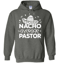 Load image into Gallery viewer, Nacho Average Pastor Funny Pastor Hoodie grey
