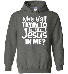 Why Y'all Tryin To Test The Jesus In Me Funny Christian Hoodie dark heather
