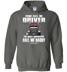 Some Call Me Driver The Most Important Call Me Daddy Truck Driver Hoodies dark heather