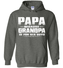 Load image into Gallery viewer, Papa Because Grandpa Is For Old Guys Funny Papa Sweatshirt Hoodie deep heather