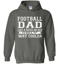 Load image into Gallery viewer, Like A Regular Dad Only Way Cooler Football Dad Hoodie dark heather