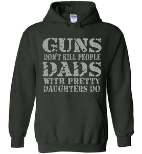 Guns Don't Kill People Dads With Pretty Daughters Do Funny Dad Hoodie forest green