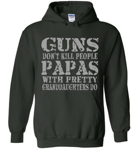 Guns Don't Kill People Papas With Pretty Granddaughters Do Funny Papa Hoodie forest green