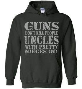 Guns Don't Kill People Uncles With Pretty Nieces Do Funny Uncle Hoodie green