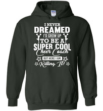Load image into Gallery viewer, I Never Dreamed I&#39;d Grow Up To Be A Super Cool Cheer Coach Hoodie forest green