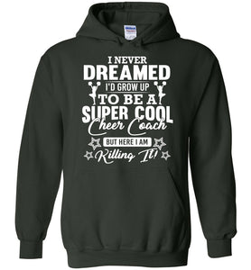 I Never Dreamed I'd Grow Up To Be A Super Cool Cheer Coach Hoodie forest green