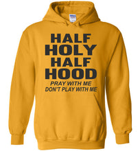 Load image into Gallery viewer, Half Holy Half Hood Pray With Me Don&#39;t Play With Me Hoodie gold