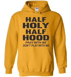 Half Holy Half Hood Pray With Me Don't Play With Me Hoodie gold