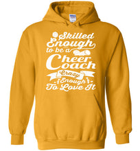 Load image into Gallery viewer, Skilled Enough To Be A Cheer Coach Crazy Enough To Love It Cheer Coach Hoodie gold