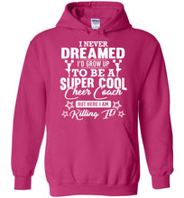 Load image into Gallery viewer, I Never Dreamed I&#39;d Grow Up To Be A Super Cool Cheer Coach Hoodie pink