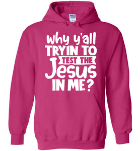 Why Y'all Tryin To Test The Jesus In Me Funny Christian Hoodie pink
