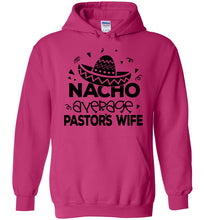 Load image into Gallery viewer, Nacho Average Pastor&#39;s Wife Funny Pastor&#39;s Wife Hoodie pink