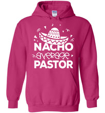 Load image into Gallery viewer, Nacho Average Pastor Funny Pastor Hoodie pink