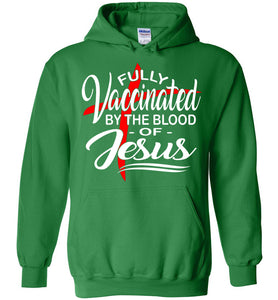 Fully Vaccinated By The Blood Of Jesus Hoodie green