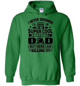 Super Cool Football Dad Hoodie Sweatshirt green