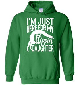 I'm Just Here For My Flippin' Daughter Funny Gymnastics Hoodie green