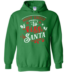 Most Likely To Kiss Santa Funny Christmas Hoodies green