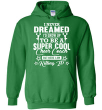 Load image into Gallery viewer, I Never Dreamed I&#39;d Grow Up To Be A Super Cool Cheer Coach Hoodie Irish green