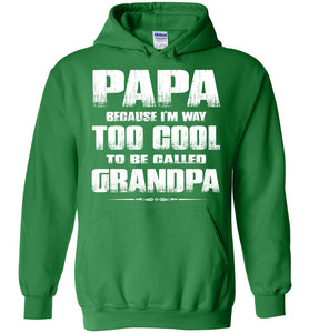 Papa Because I'm Way Too Cool To Be Called Grandpa Hoodie green