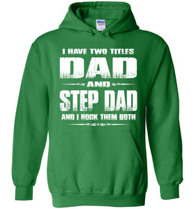 I Have Two Titles Dad And Step Dad And I Rock Them Both Step Dad Hoodies green