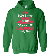 Load image into Gallery viewer, I&#39;m Not The Step Mom I&#39;m Just The Mom That Stepped Up Step Mom Hoodie green