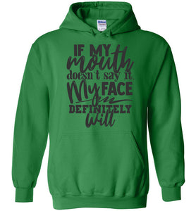 If My Mouth Doesn't Say It My Face Definitely Will Sarcastic Hoodies green