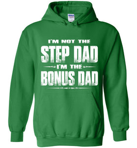 I'm Not The Step Dad I'm The Bonus Dad Hoodie green