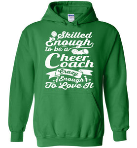 Skilled Enough To Be A Cheer Coach Crazy Enough To Love It Cheer Coach Hoodie green