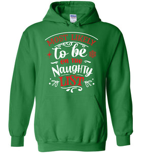 Most Likely To Be On The Naughty List Funny Christmas Hoodie green