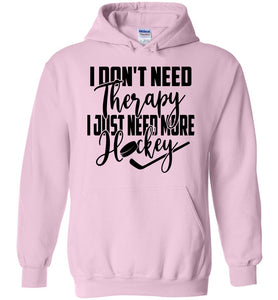 I Don't Need Therapy I Just Need More Hockey Hoodie pink