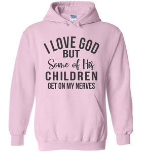 I Love God But Some Of His Children Get On My Nerves Hoodie pink
