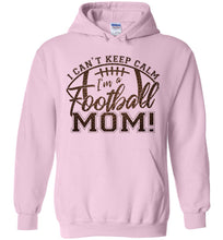 Load image into Gallery viewer, I Can&#39;t Keep Calm I&#39;m A Football Mom Hoodie pink
