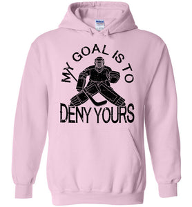 My Goal Is To Deny Yours Hockey Hoodie pink