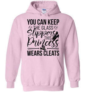 Keep The Glass Slippers This Princess Wears Cleats Softball Hoodies light pink