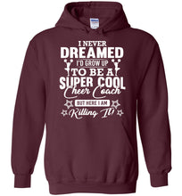 Load image into Gallery viewer, I Never Dreamed I&#39;d Grow Up To Be A Super Cool Cheer Coach Hoodie maroon