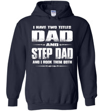 Load image into Gallery viewer, I Have Two Titles Dad And Step Dad And I Rock Them Both Step Dad Hoodies navy