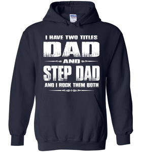 I Have Two Titles Dad And Step Dad And I Rock Them Both Step Dad Hoodies navy