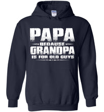Load image into Gallery viewer, Papa Because Grandpa Is For Old Guys Funny Papa Sweatshirt Hoodie navy