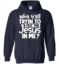Load image into Gallery viewer, Why Y&#39;all Tryin To Test The Jesus In Me Funny Christian Hoodie navy