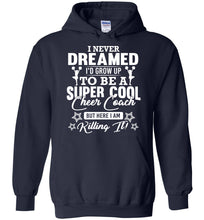 Load image into Gallery viewer, I Never Dreamed I&#39;d Grow Up To Be A Super Cool Cheer Coach Hoodie navy