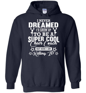 I Never Dreamed I'd Grow Up To Be A Super Cool Cheer Coach Hoodie navy